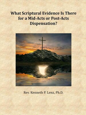 cover image of What Scriptural Evidence Is There for a Mid-Acts or Post-Acts Dispensation?